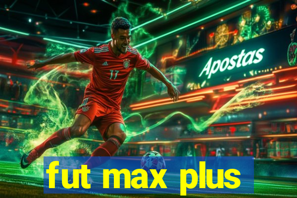 fut max plus